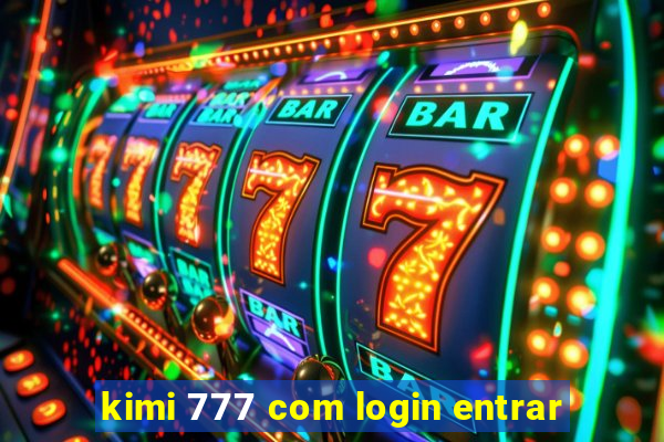 kimi 777 com login entrar